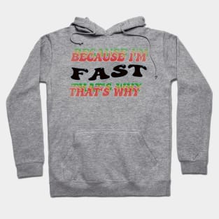 BECAUSE I AM FAST - THAT'S WHY Hoodie